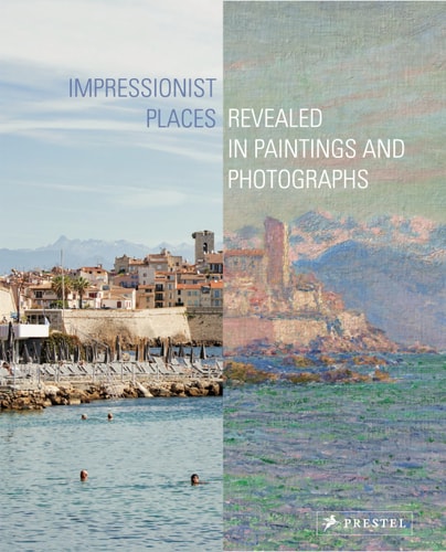 Impressionist Places Revealed in Paintings and Photographs