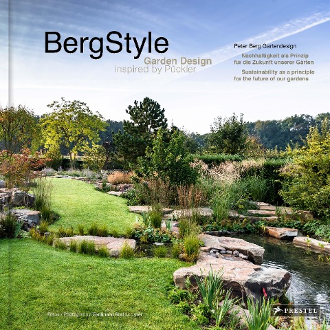 BergStyle. Garden Design inspired by Pückler: Peter Berg Gartendesign. Nachhaltigkeit als Prinzip - Sustainability as a principle - Ausgezeichnet mit dem deutschen Gartenbuchpreise 2025