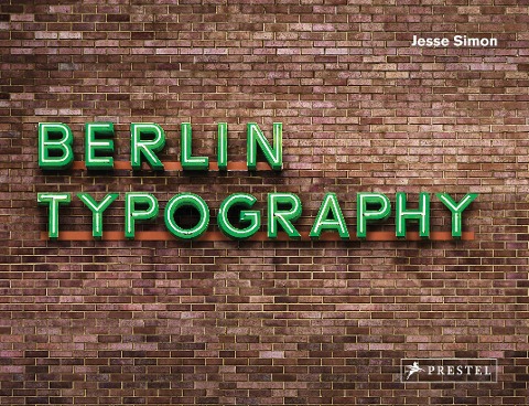 Berlin Typography [dt./engl.]: Ein visueller Streifzug durch die Stadt / A Visual Stroll Through the City. - [Straßenschilder, Ladenschilder & Schriftzüge]
