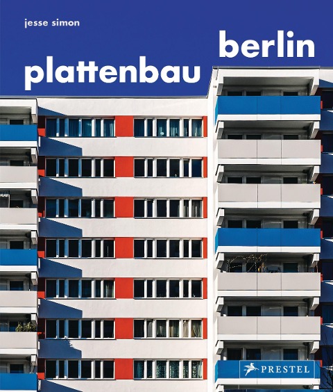 Plattenbau Berlin: Urbane Wohnarchitektur. Ein fotografischer Rundgang.  - Urban Residential Architecture. A Photographic Journey [dt./engl.]
