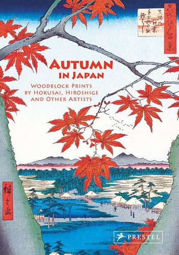 Autumn in Japan Woodblock Prints by Hokusai, Hiroshige and Other Artists