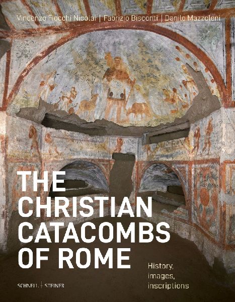 The christian catacombs of Rome: History, Decoration, Inscriptions