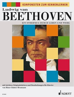 Ludwig van Beethoven - Ein Streifzug durch Leben und Werk mit leichten Originalstücken und Bearbeitungen für Klavier