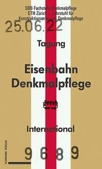 Eisenbahndenkmalpflege - Préservation du patrimoine ferroviaire - Railway Heritage Preservation: Dokumentationsband zur internationalen Tagung vom 23.-25. Juni 2022