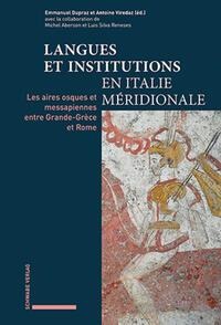 Langues et institutions en Italie méridionale: Les aires osques et messapiennes entre Grande-Grèce et Rome