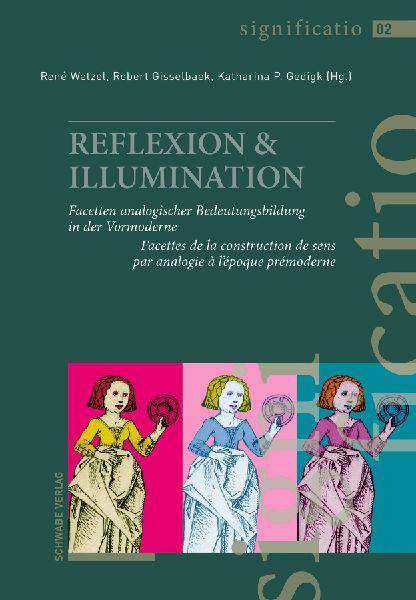 REFLEXION & ILLUMINATION: Facetten analogischer Bedeutungsbildung in der Vormoderne / Facettes de la construction de sens par analogie à lépoque prémoderne