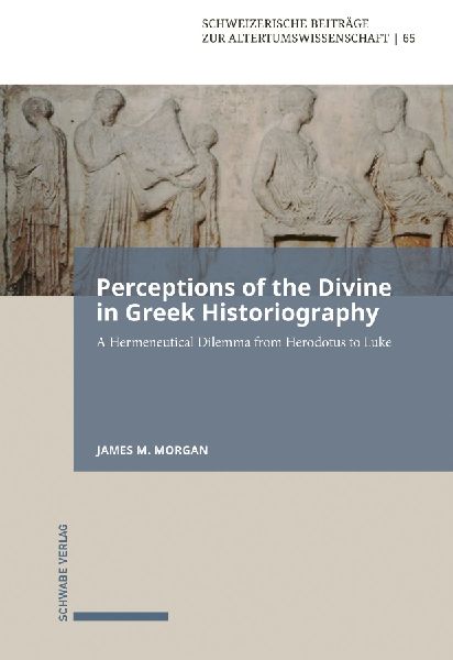 Perceptions of the Divine in Greek Historiography: A Hermeneutical Dilemma from Herodotus to Luke