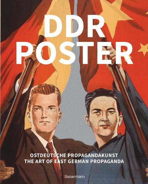 DDR Poster. 130 Propagandabilder, Werbe- und künstlerische Plakate von den 40er- bis Ende der 80er-Jahre illustrieren die Geschichte des Kalten Krieges, Zeitgeist und Lebensgefühl der DDR: Ostdeutsche Propagandakunst / The Art of East German Propaganda