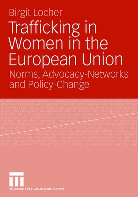 Trafficking in Women in the European Union: Norms, Advocacy-Networks and Policy-Change