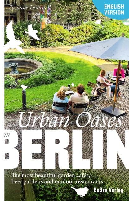 Urban Oases in Berlin: The most beautiful garden cafés, beer gardens and outdoor restaurants