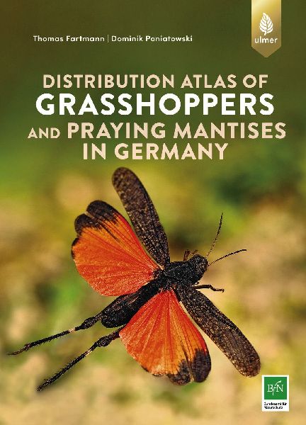 Distribution atlas of grasshoppers and praying mantis in Germany: Ecology, distribution and threats of all native species - With 83 species accounts and distribution maps