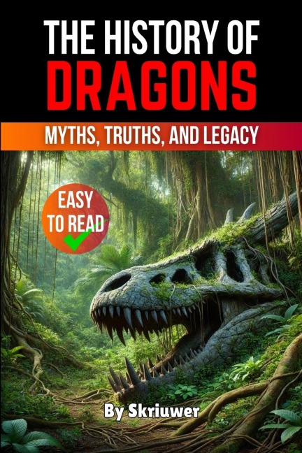 The History of Dragons: Myths, Truths, and Legacy