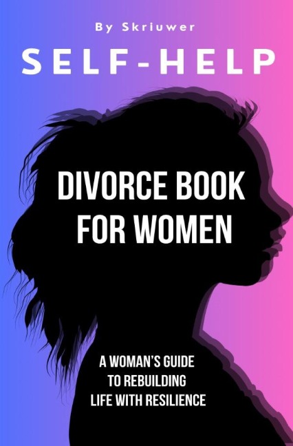Self Help Divorce Book for Women: A Womans Guide to Rebuilding Life with Resilience