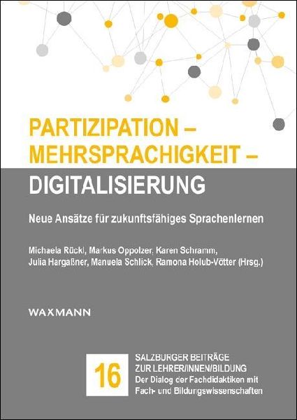 Partizipation - Mehrsprachigkeit - Digitalisierung: Neue Ansätze für zukunftsfähiges Sprachenlernen