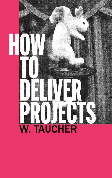 How To Deliver Projects: Mastering Project Management For Profitability and Strategic Success