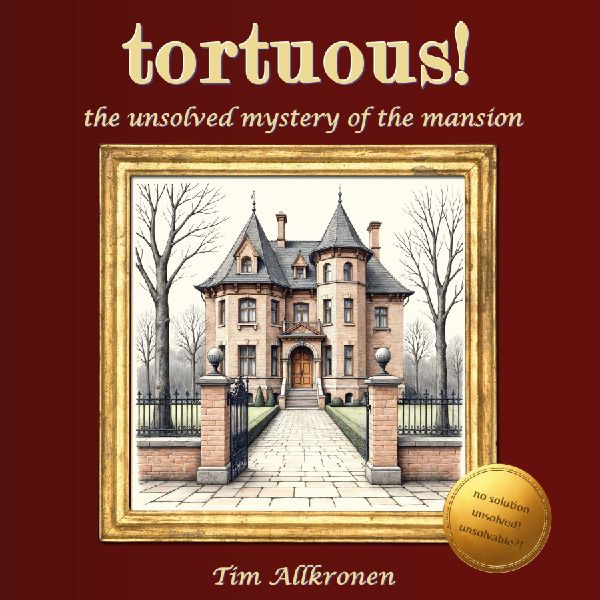 tortuous! the unsolved mystery of the mansion: an extraordinary puzzle-book adventure for experts (no app, no online content)