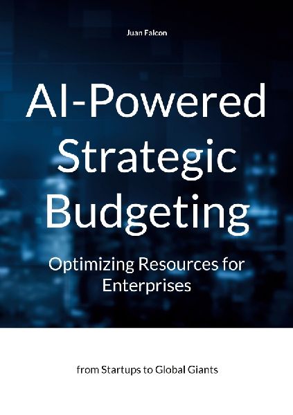 AI-Powered Strategic Budgeting: Optimizing Resources for Enterprises: from Startups to Global Giants