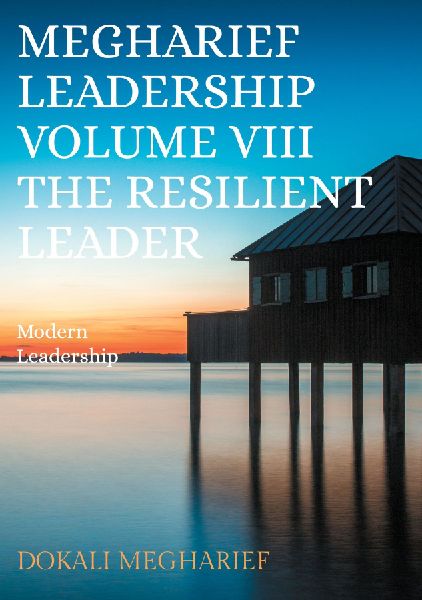 Megharief Leadership                                                                                   Volume VIII                                                                                                           The resilient Leader: Modern Leade
