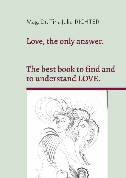 Love, the only answer.: The best book to understand and to find LOVE.