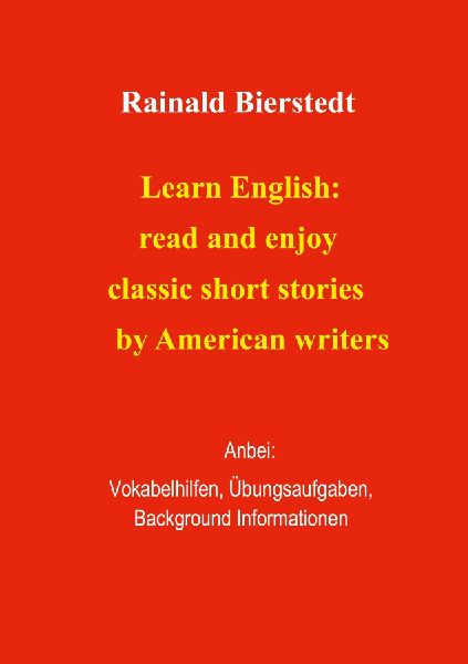 Learn English: read and enjoy classic short stories. Band 2.: Anbei - Vokabelhilfen, Übungsaufgaben, Background Information.