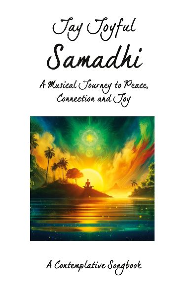 Samadhi - A Musical Journey to Peace, Connection, and Joy: A Contemplative Songbook