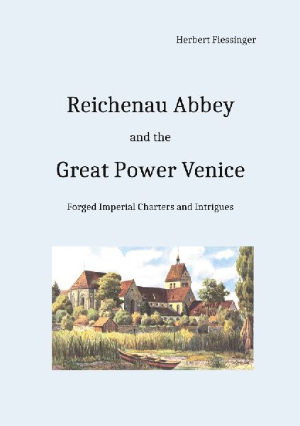 Reichenau Abbey and the Great Power Venice: Forged Imperial Charters and Intrigues
