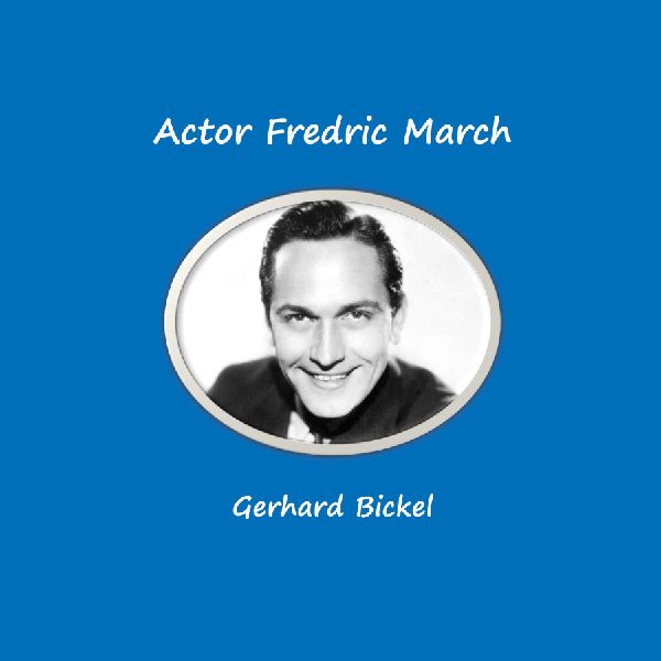 Actor Fredric March: Born as Ernest Frederich McIntyre Bickel