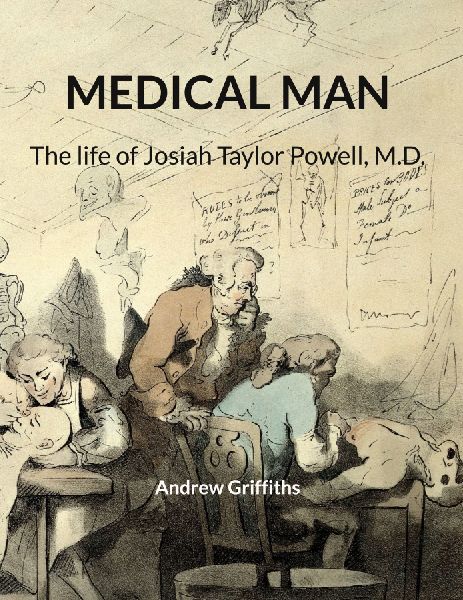 Medical Man: The life of Josiah Taylor Powell, M.D.