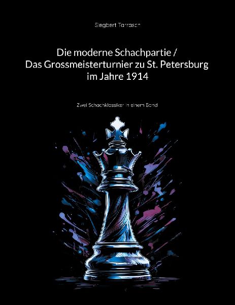 Die moderne Schachpartie / Das Grossmeisterturnier zu St. Petersburg im Jahre 1914: Zwei Schachklassiker in einem Band