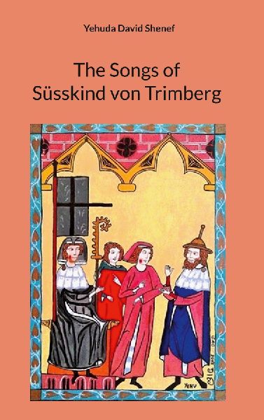 The Songs of Süsskind von Trimberg: Jewish Minstrel in 13th century,  translated by Yehuda Shenef