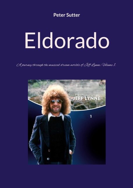 Eldorado: A journey through the musical dream worlds of Jeff Lynne. Volume 1.