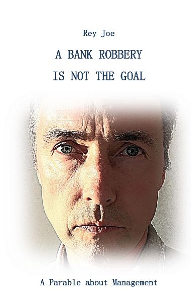 A Bank robbery is not the Goal: A Parable about Management