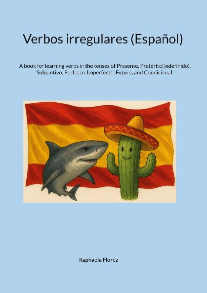 Verbos irregulares (Español): A book for learning verbs in the tenses of Presente, Pretérito(Indefinido), Subjuntivo, Perfecto, Imperfecto, Futuro, and Condicional.
