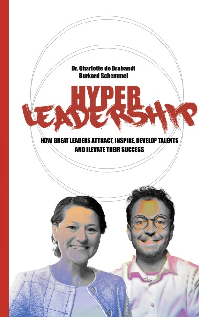 Hyper-Leadership: HOW GREAT LEADERS ATTRACT, INSPIRE, AND DEVELOP TALENTS AND ELEVATE THEIR SUCCESS