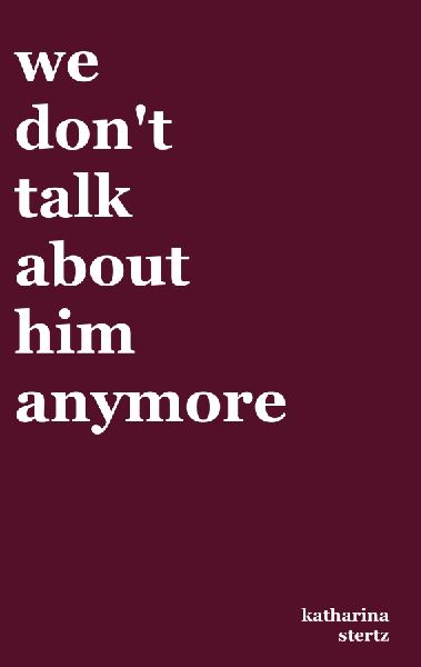 we dont talk about him anymore