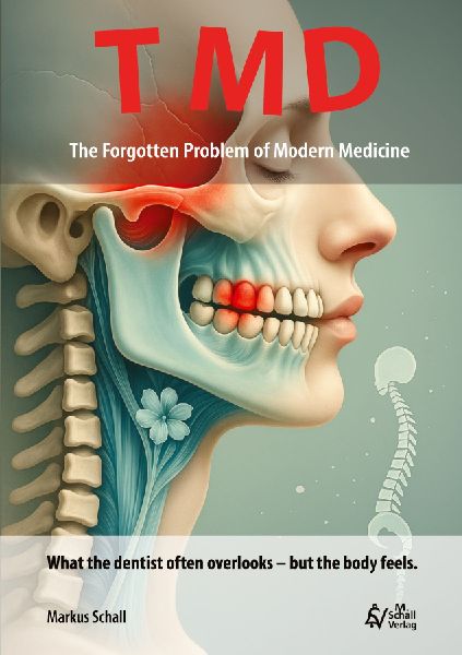 TMD - The Forgotten Problem of Modern Medicine: What the dentist often overlooks - but the body feels.
