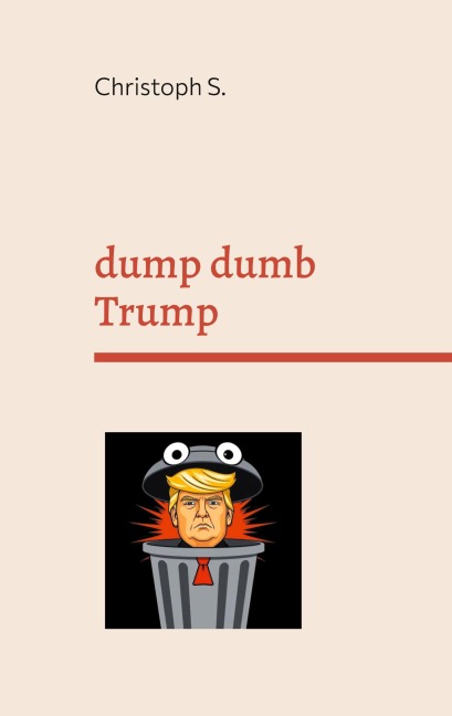 dump dumb Trump: Variations on a dangerous moron