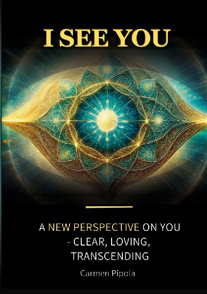 I see you: A new perspective on yourself: clear, loving, transcending
