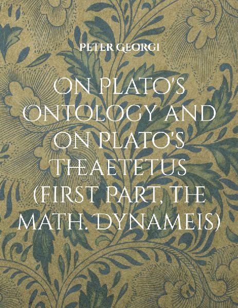 On Platos Ontology and on Platos Theaetetus (first Part, the math. Dynameis)