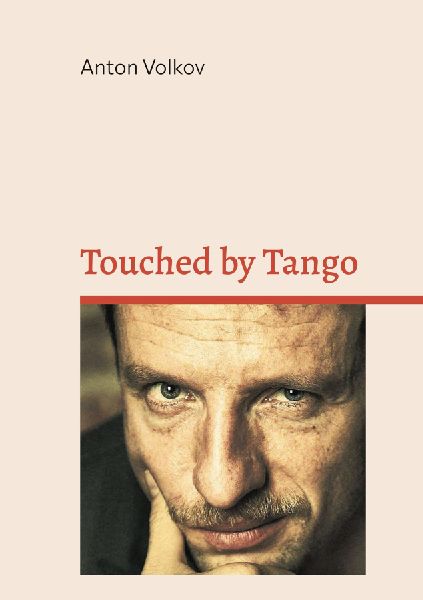 Touched by Tango: An Autobiographical Journey into the Silent Dialog of Timing, Trust, and Emotion.
