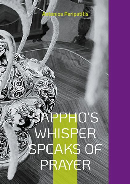 Sapphos whisper speaks of prayer: The authors philosophical reflections with the sandals of AI Multilingual edition (Scloka)(