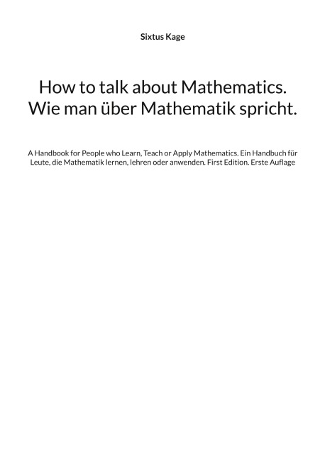How to talk about Mathematics. Wie man über Mathematik spricht.: A Handbook for People who Learn, Teach or Apply Mathematics. Ein Handbuch für Leute, die Mathematik lernen, lehren oder anwenden. First Edition. Erste Auflage