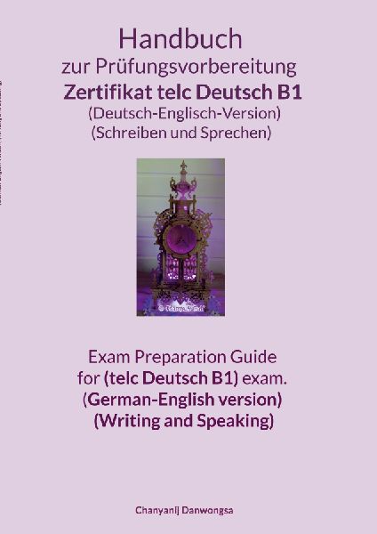Handbuch zur Prüfungsvorbereitung Zertifikat telc Deutsch B1 (Deutsch-Englisch-Version) (Schreiben und Sprechen)  Exam Preparation Guide for (telc Deutsch B1) exam. (German-English version) (Writing and Speaking)