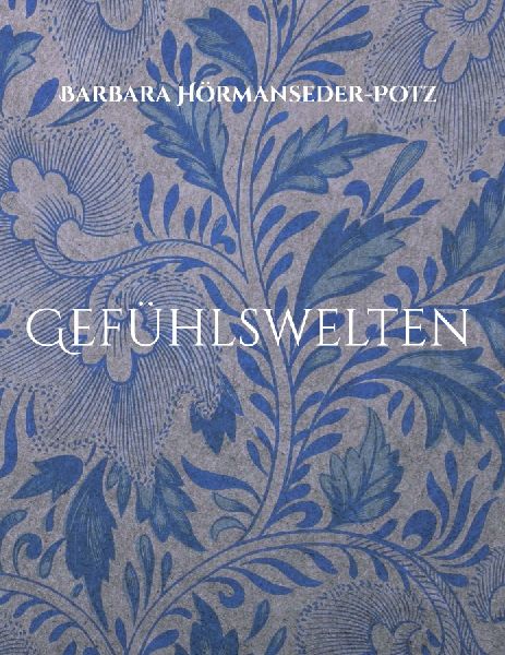 Gefühlswelten: Meine Welt in Wort und Schrift