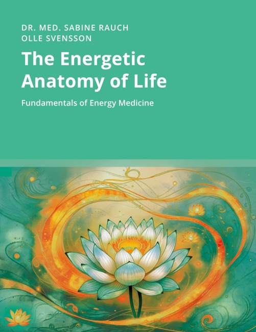 The Energetic Anatomy of Life: Fundamentals of Energy Medicine