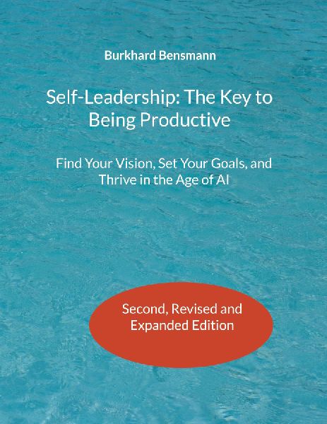 Self-Leadership: The Key to Being Productive: Find Your Vision, Set Your Goals, and Thrive in the Age of AI