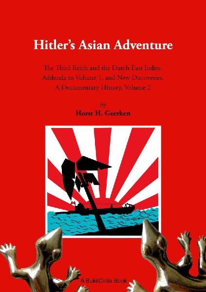 Hitlers Asian Adventure  2: The Third Reich and the Dutch East Indies. Addenda to Volume 1, and New Discoveries. A Documentary History, Volume 2