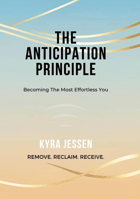 THE ANTICIPATION PRINCIPLE: Becoming The Most Effortless You