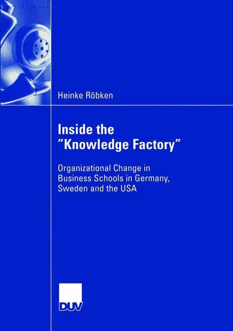 Inside the Knowledge Factory: Organizational Change in Business Schools in Germany, Sweden and the USA