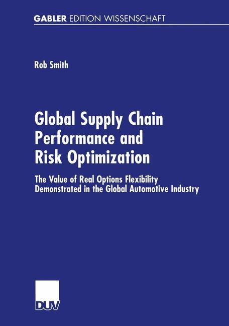 Global Supply Chain Performance and Risk Optimization: The Value of Real Options Flexibility Demonstrated in the Global Automotive Industry